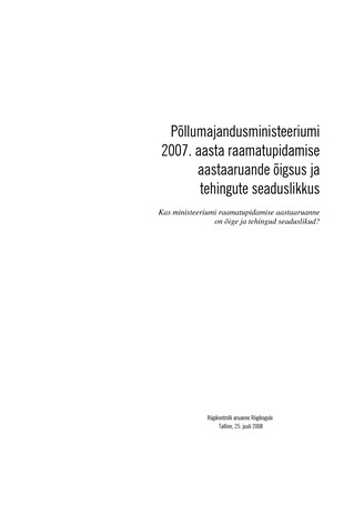 Põllumajandusministeeriumi 2007. aasta raamatupidamise aastaaruande õigsus ja tehingute seaduslikkus (Riigikontrolli kontrolliaruanded 2008)