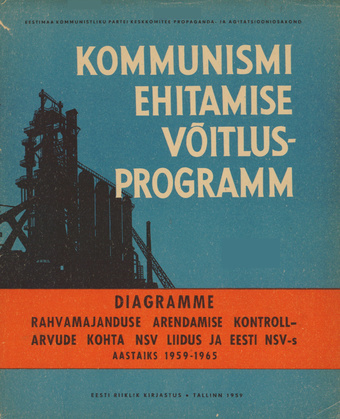 Kommunismi ehitamise võitlusprogramm : diagramme rahvamajanduse arendamise kontrollarvude kohta NSV Liidus ja Eesti NSV-s 1959-1965 