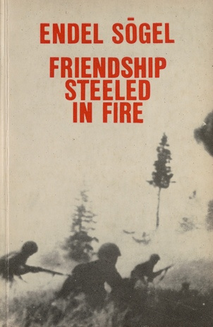 Friendship steeled in fire : [translated from Russish]