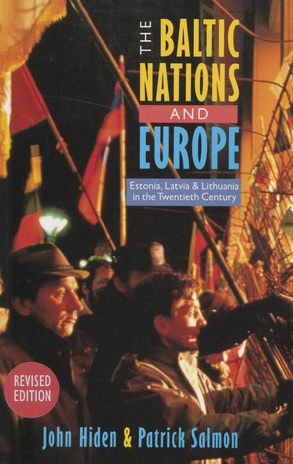 The Baltic nations and Europe : Estonia, Latvia and Lithuania in the twentieth century 