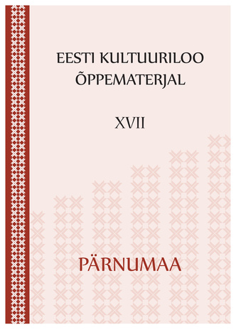 Eesti kultuuriloo õppematerjal. XVII, Pärnumaa