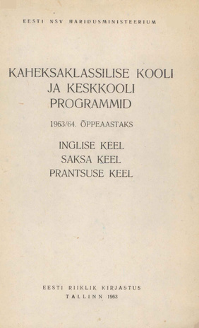 Kaheksaklassilise kooli ja keskkooli programmid 1963/64. õppeaastaks : inglise : saksa keel : prantsuse keel 