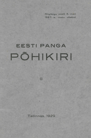 Eesti Panga põhikiri : Riigikogu poolt 3. mail 1927. a. vastu võetud