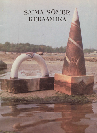 Saima Sõmer : keraamikanäituse kataloog, Tallinn, 1985 