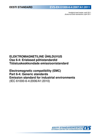 EVS-EN 61000-6-4:2007/A1:2011 Elektromagnetiline ühilduvus. Osa 6-4, Erialased põhistandardid. Tööstuskeskkondade emissioonistandard = Electromagnetic compatibility (EMC). Part 6-4, Generic standards. Emission standard for industrial environments (IEC ...