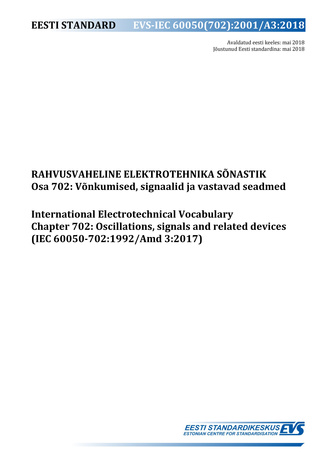 EVS-IEC 60050(702):2001/A3:2018 Rahvusvaheline elektrotehnika sõnastik. Osa 702, Võnkumised, signaalid ja vastavad seadmed = International Electrotechnical Vocabulary. Chapter 702, Oscillations, signals and related devices (IEC 60050-702:1992/Amd 3:2017) 