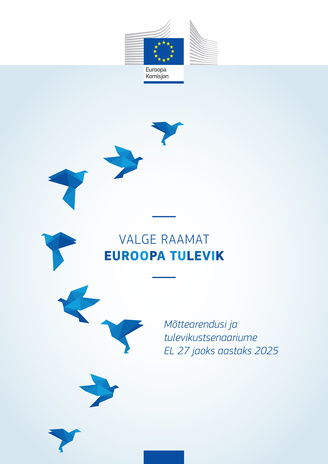 Valge raamat : Euroopa tulevik : mõttearendusi ja tulevikustsenaariume EL 27 jaoks aastaks 2025 