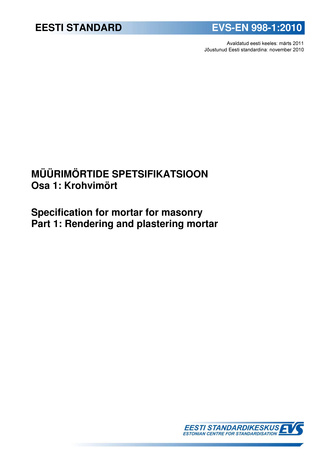 EVS-EN 998-1:2010 Müürimörtide spetsifikatsioon. Osa 1, Krohvimört = Specification for mortar for masonry. Part 1, Rendering and plastering mortar
