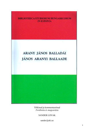 Arany János balladái = János Aranyi ballaade (Bibliotheca studiorum hungaricorum in Estonia)