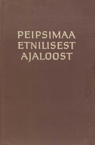 Peipsimaa etnilisest ajaloost : ajaloolis-etnograafiline uurimus Eesti-Vene suhetest 