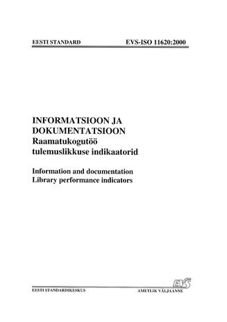 EVS-ISO 11620:2000 Informatsioon ja dokumentatsioon. Raamatukogutöö tulemuslikkuse indikaatorid = Information and documentation. Library performance indicators 