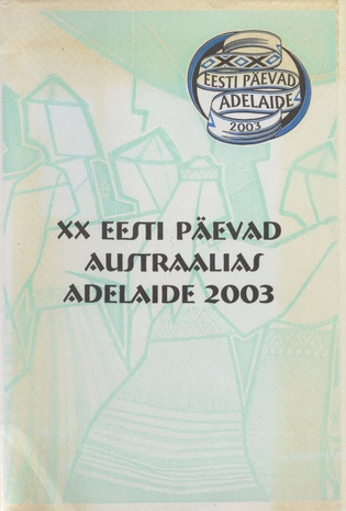 Eesti päevade XIV album : XX Eesti Päevad Austraalias : Adelaide 27. - 30.12.2003 