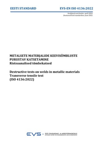 EVS-EN-ISO 4136:2022 Metalsete materjalide keevisõmbluste purustav katsetamine : ristsuunalised tõmbekatsed = Destructive tests on welds in metallic materials : transverse tensile test (ISO 4136:2022) 