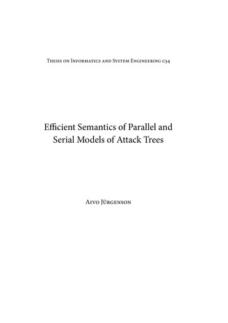 Efficient semantics of parallel and serial models of attack trees = Ründepuude paralleel- ja jadamudelite efektiivsed semantikad (Eesti üliõpilaste teadustööde riiklik konkurss ; 2010)