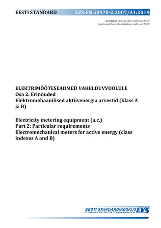 EVS-EN 50470-2:2007/A1:2019 Elektrimõõteseadmed vahelduvvoolule. Osa 2, Erinõuded. Elektromehaanilised aktiivenergia arvestid (klass A ja B) = Electricity metering equipment (a.c.). Part 2, Particular requirements. Electromechanical meters for active e...