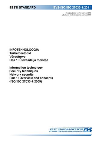 EVS-ISO/IEC 27033-1:2011 Infotehnoloogia. Turbemeetodid. Võrguturve. Osa 1, Ülevaade ja mõisted = Information technology : security techniques. Network security. Part 1, Overview and concepts (ISO/IEC 27033-1:2009) 