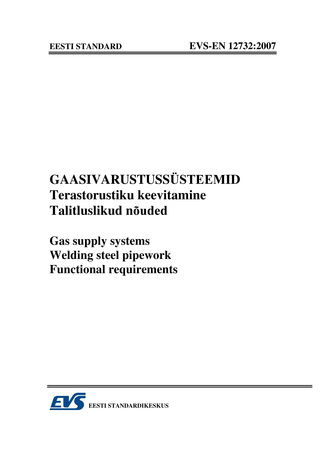 EVS-EN 12732:2007 Gaasivarustussüsteemid. Terastorustiku keevitamine. Talitluslikud nõuded = Gas supply systems. Welding steel pipework. Functional requirements