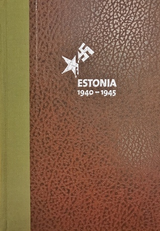 Estonia 1940-1945 : reports of the Estonian International Commission for the Investigation of Crimes Against Humanity 