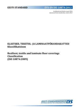 EVS-EN ISO 10874:2012 Elastsed tekstiil- ja laminaatpõrandakatted : klassifikatsioon = Resilient textile and laminate floor coverings : classification (ISO 10874:2009) 