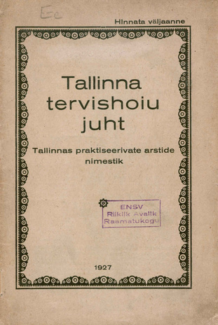 Tallinna tervishoiu juht : Tallinnas praktiseerivate arstide nimestik ; 1927