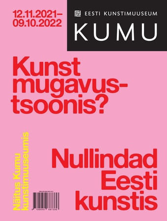 Kunst mugavustsoonis? : nullindad Eesti kunstis : näitus Kumu kunstimuuseumis 12.11.2021-09.10.2022 