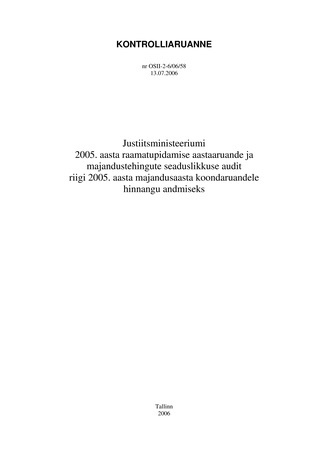 Justiitsministeeriumi 2005. aasta raamatupidamise aastaaruande ja majandustehingute seaduslikkuse audit riigi 2005. aasta majandusaasta koondaruandele hinnangu andmiseks (Riigikontrolli kontrolliaruanded 2006)