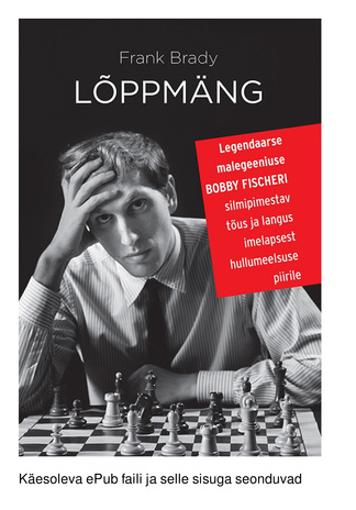 Lõppmäng : legendaarse malegeeniuse Bobby Fischeri silmipimestav tõus ja langus imelapsest hullumeelsuse piirile 