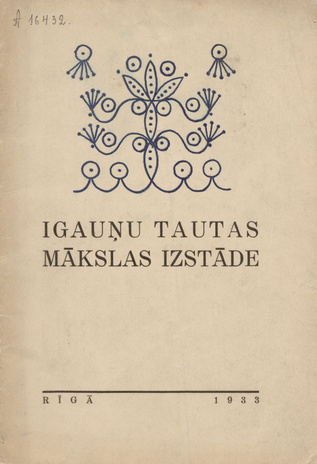 Igaunu tautas makslas izstade : Latvijas Igaunijas Biedribas rikota Rigaspili 24.II-19.III. 1933 