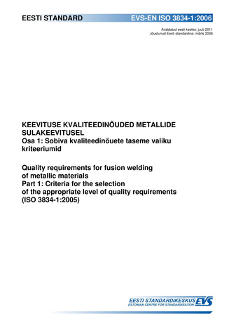 EVS-EN ISO 3834-1:2006 Keevituse kvaliteedinõuded metallide sulakeevitusel. Osa 1, Sobiva kvaliteedinõuete taseme valiku kriteeriumid = Quality requirements for fusion welding of metallic materials. Part 1, Criteria for the selection of the appropriate...