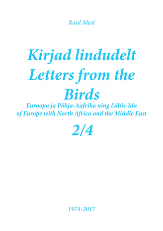 Kirjad lindudelt. 2/4 : Euroopa- ja Põhja-Aafrika ning Lähis-Ida = Letters from the birds. 2/4 : of Europe with North Africa and the Middle East 
