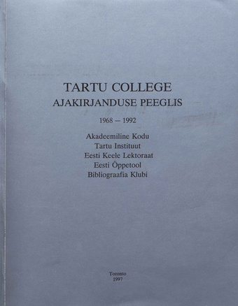 Tartu College ajakirjanduse peeglis 1968-1992 : Akadeemiline Kodu, Tartu Instituut, Eesti Keele Lektoraat, Eesti Õppetool, Bibliograafia Klubi 