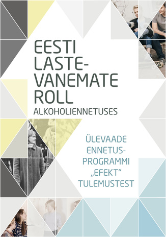 Eesti lastevanemate roll alkoholiennetuses : ülevaade ennetusprogrammi "Efekt" tulemustest 