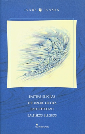 Baltijas elegijas = The Baltic elegies = Balti eleegiad = Baltiškos elegijos 