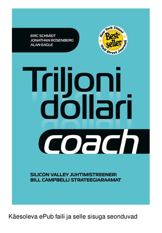Triljoni dollari coach : Silicon Valley juhtimistreeneri Bill Campbelli strateegiaraamat 
