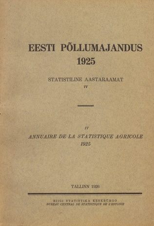 Eesti põllumajandus 1925 : statistiline aastaraamat = Annuaire de la statistique agricole 1925 ; 4 1925