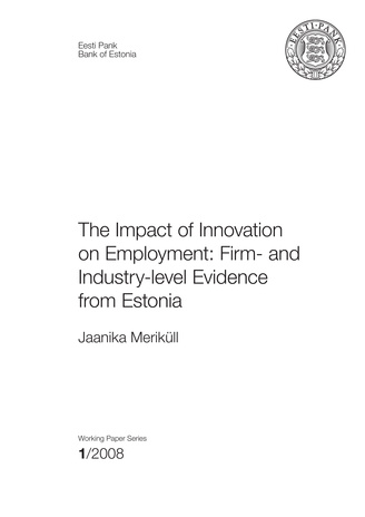 The impact of innovation on employment: firm- and industry-level evidence from Estonia ; 1 (Eesti Panga toimetised / Working Papers of Eesti Pank)