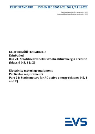 EVS-EN IEC 62053-21:2021/A11:2021 Elektrimõõteseadmed : erinõuded. Osa 21, Staatilised vahelduvvoolu aktiivenergia arvestid (klassid 0,5, 1 ja 2) = Electricity metering equipment : particular requirements. Part 21, Static meters for AC active energy (c...