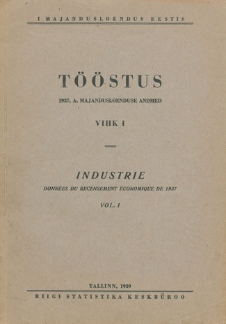 Tööstus : 1937. a. majandusloenduse andmed. Vihk I = Industrie : données du recensement économique de 1937. Vol. I
