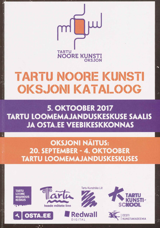 Tartu noore kunsti oksjoni kataloog : 5. oktoober 2017 Tartu Loomemajanduskeskuse saalis ja Osta.ee veebikeskkonnas 
