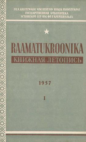 Raamatukroonika : Eesti rahvusbibliograafia = Книжная летопись : Эстонская национальная библиография ; 1 1957