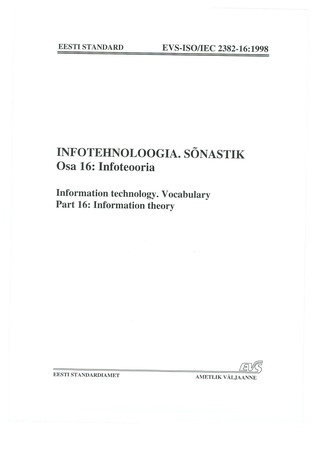 EVS-ISO/IEC 2382-16:1998 Infotehnoloogia. Sõnastik. Osa 16, Infoteooria = Information technology. Vocabulary. Part 16, Information theory 