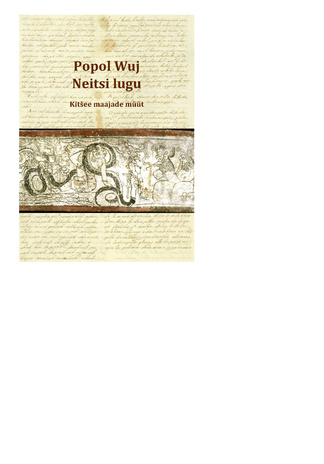 Popol Wuj. Neitsi lugu. : kitšee maajade müüt (u 1550) 