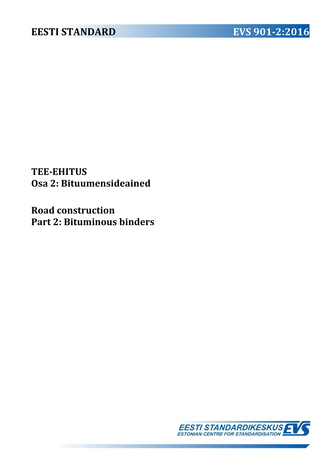 EVS 901-2:2016 Tee-ehitus. Osa 2, Bituumensideained = Road construction. Part 2, Bituminous binders 
