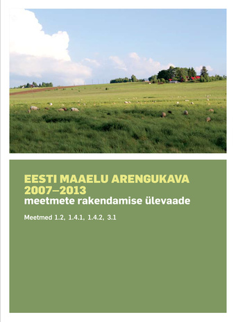 Eesti maaelu arengukava 2007-2013 meetmete rakendamise ülevaade : meetmed 1.2, 1.4.1, 1.4.2, 3.1