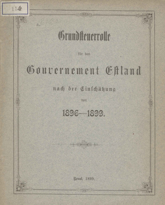 Grundsteuerrolle für das Gouvernement Ehstland nach der Einschätzung von 1896-1899