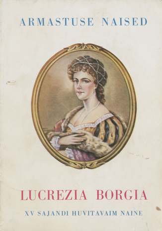 Lucrezia Borgia : XV sajandi huvitavaim naine : [romaan] 