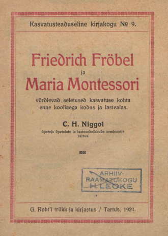 Friedrich Fröbel ja Maria Montessori : võrdlevad seletused kasvatuse kohta enne kooliaega kodus ja lasteaias 