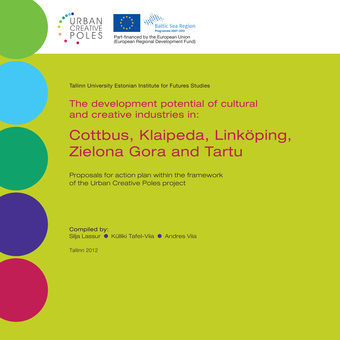 The development potential of cultural and creative industries in: Cottbus, Klaipeda, Linköping, Zielona Gora and Tartu : proposals for action plan within the framework of the Urban Creative Poles project