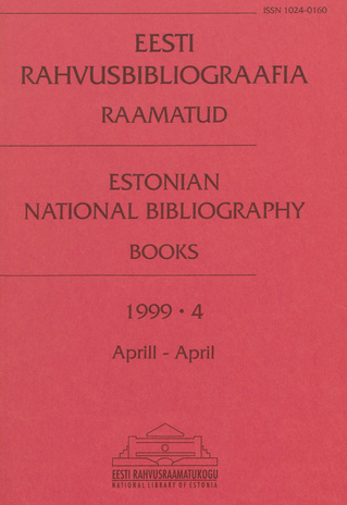 Eesti Rahvusbibliograafia. Raamatud = Estonian National Bibliography. Raamatud ; 4 1999-04