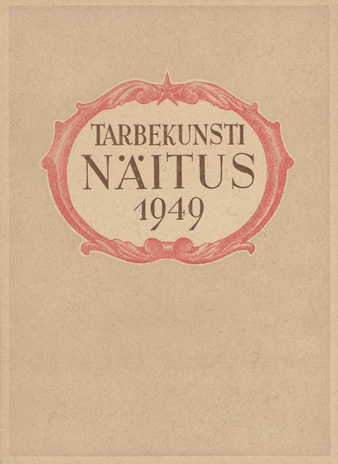 Eesti tarbekunsti ülevaatenäitus : Tallinna Kunstihoones 28. septembrist - 28. oktoobrini 1949. a. : kataloog 